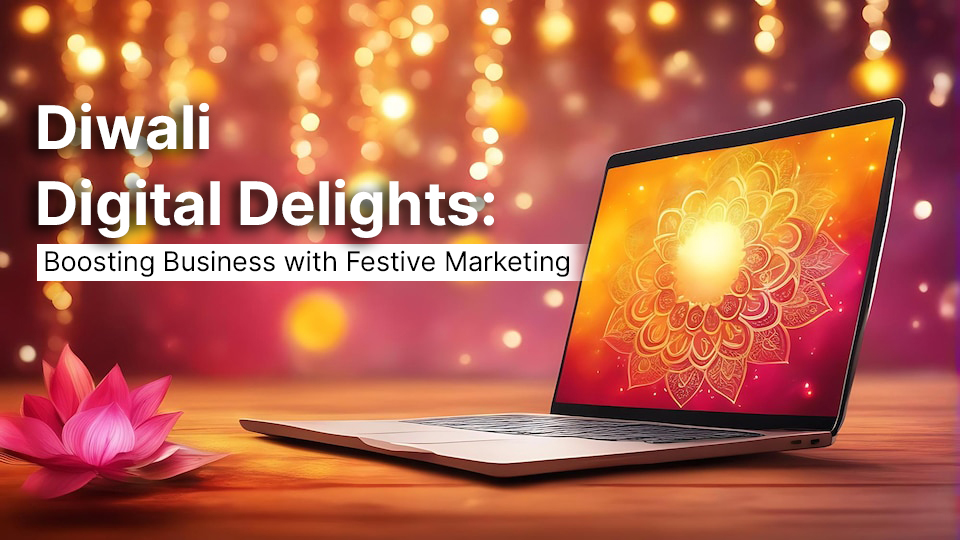 Diwali Digital Delights: Boosting Business with Festive Marketing