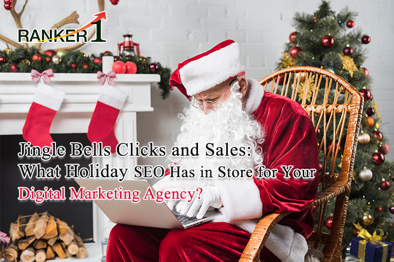 Jingle Bells, Clicks, and Sales: What Holiday SEO Has in Store for Your Digital Marketing Agency?